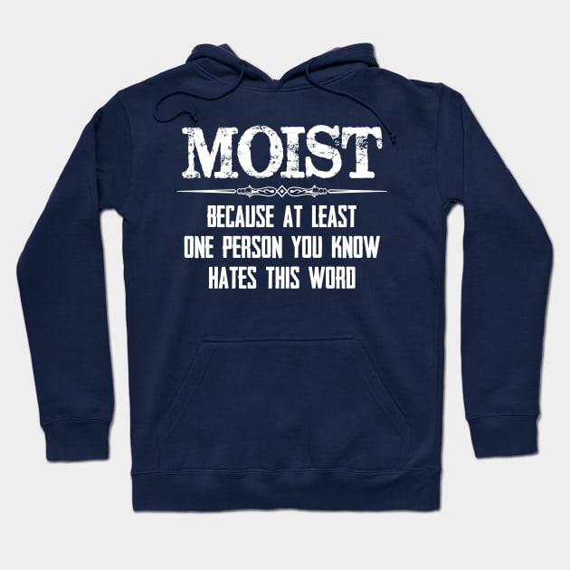 Moist - Because One Person You Know Hates This Word Funny Moist Novelty Gift Ideas Hoodie by merkraht